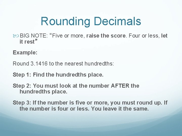 Rounding Decimals BIG NOTE: “Five or more, raise the score. Four or less, let