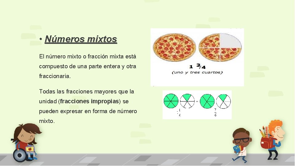  • Números mixtos El número mixto o fracción mixta está compuesto de una