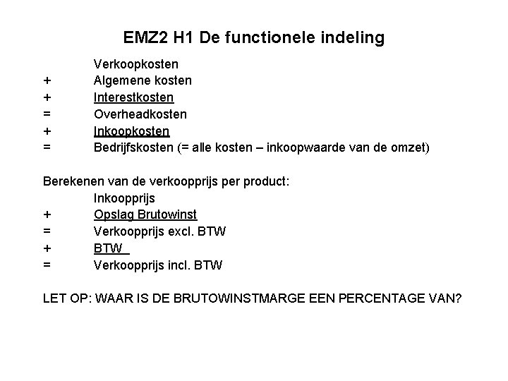 EMZ 2 H 1 De functionele indeling + + = Verkoopkosten Algemene kosten Interestkosten
