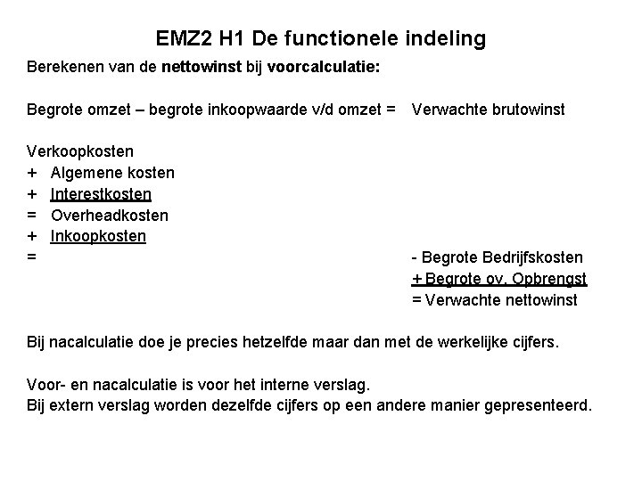 EMZ 2 H 1 De functionele indeling Berekenen van de nettowinst bij voorcalculatie: Begrote