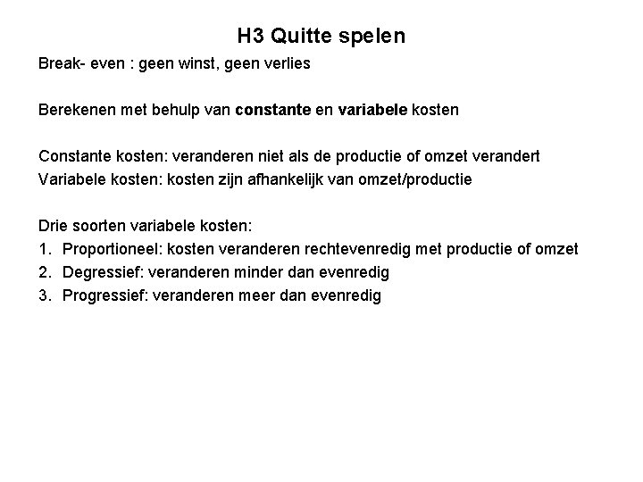 H 3 Quitte spelen Break- even : geen winst, geen verlies Berekenen met behulp