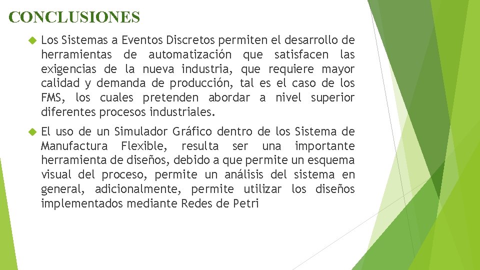 CONCLUSIONES Los Sistemas a Eventos Discretos permiten el desarrollo de herramientas de automatización que CONCLUSIONES Los Sistemas a Eventos Discretos permiten el desarrollo de herramientas de automatización que