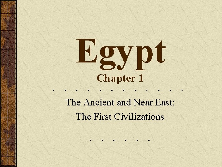 Egypt Chapter 1 The Ancient and Near East: The First Civilizations 