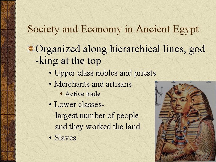 Society and Economy in Ancient Egypt Organized along hierarchical lines, god -king at the