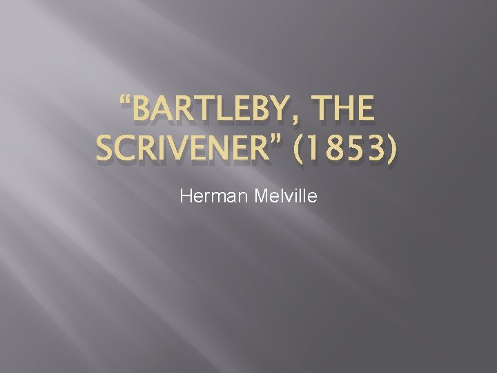 “BARTLEBY, THE SCRIVENER” (1853) Herman Melville 