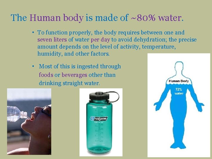 The Human body is made of ~80% water. • To function properly, the body