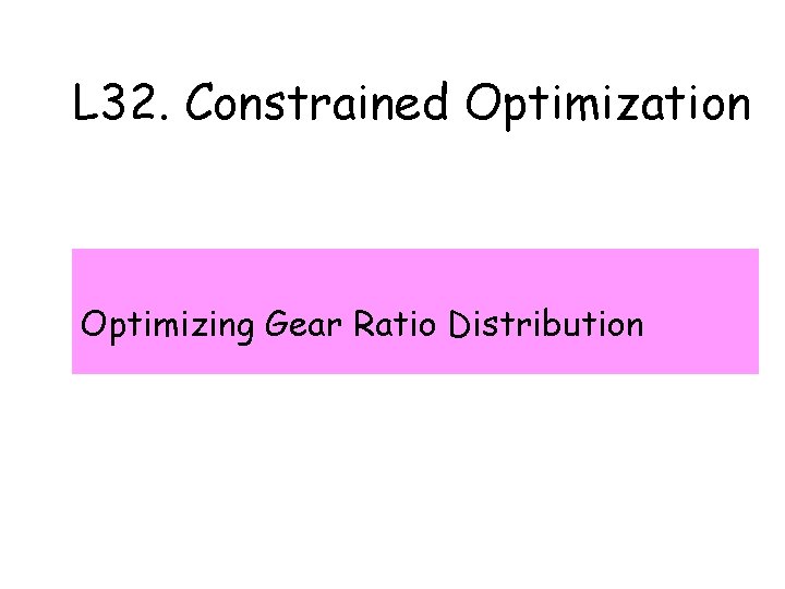 L 32. Constrained Optimization Optimizing Gear Ratio Distribution 