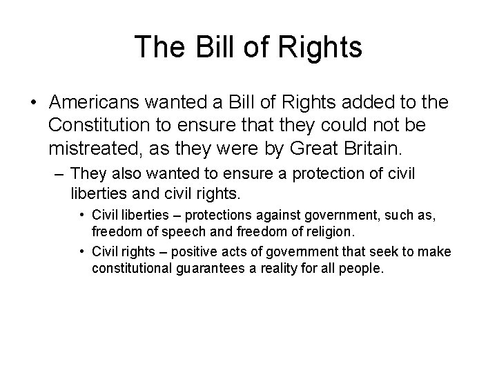 The Bill of Rights • Americans wanted a Bill of Rights added to the