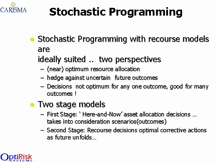 Stochastic Programming l Stochastic Programming with recourse models are ideally suited. . two perspectives