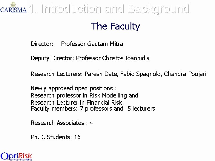 1. Introduction and Background The Faculty Director: Professor Gautam Mitra Deputy Director: Professor Christos