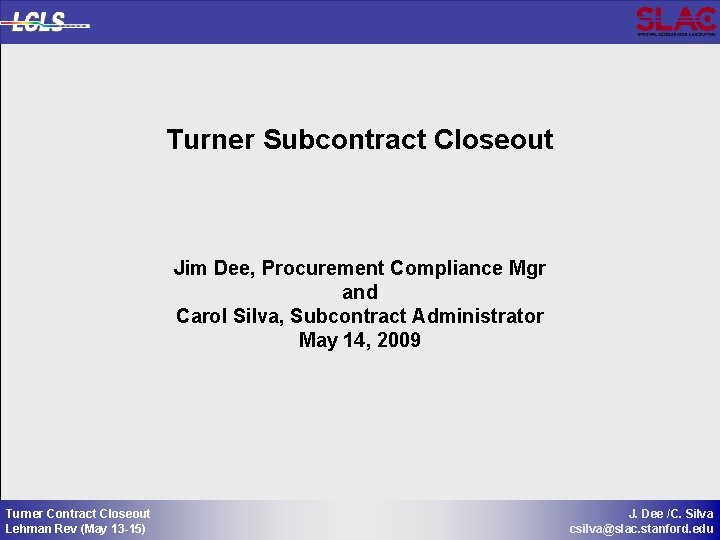 Turner Subcontract Closeout Jim Dee, Procurement Compliance Mgr and Carol Silva, Subcontract Administrator May