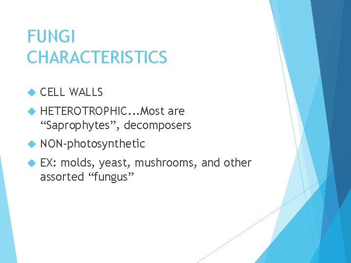 FUNGI CHARACTERISTICS CELL WALLS HETEROTROPHIC. . . Most are “Saprophytes”, decomposers NON-photosynthetic EX: molds,