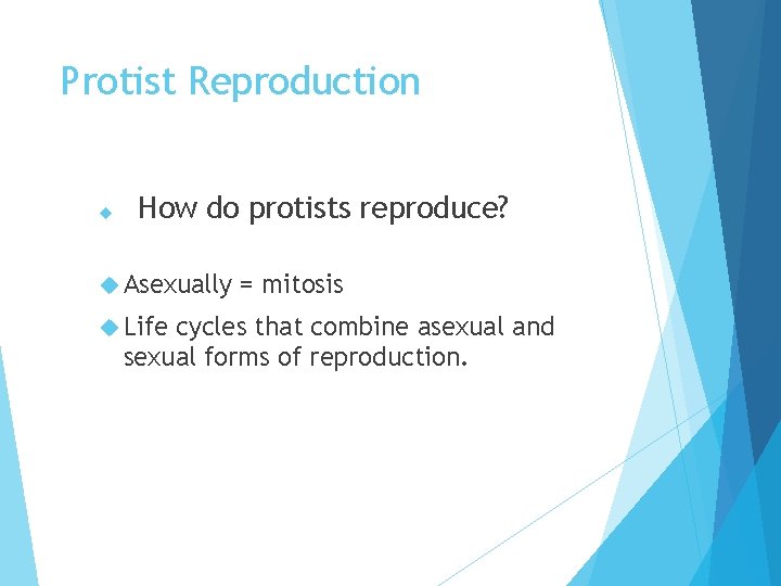 Protist Reproduction How do protists reproduce? Asexually Life = mitosis cycles that combine asexual