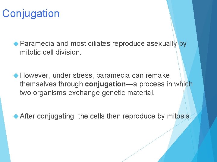 Conjugation Paramecia and most ciliates reproduce asexually by mitotic cell division. However, under stress,