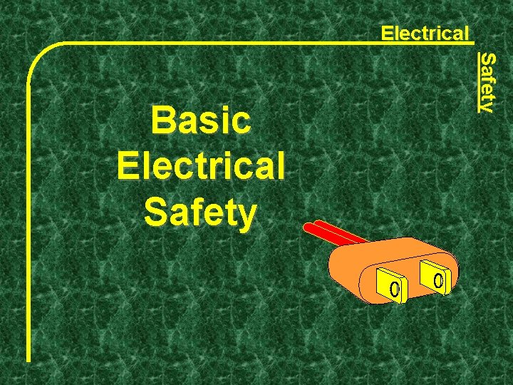 Electrical Safety Basic Electrical Safety 