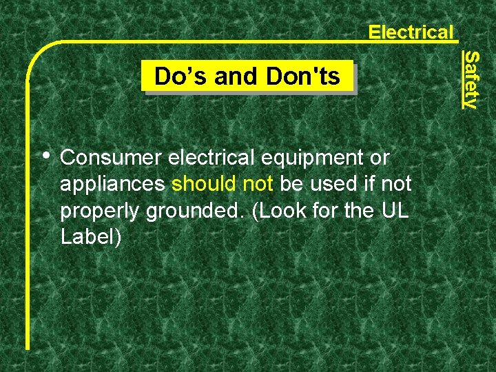Electrical • Consumer electrical equipment or appliances should not be used if not properly