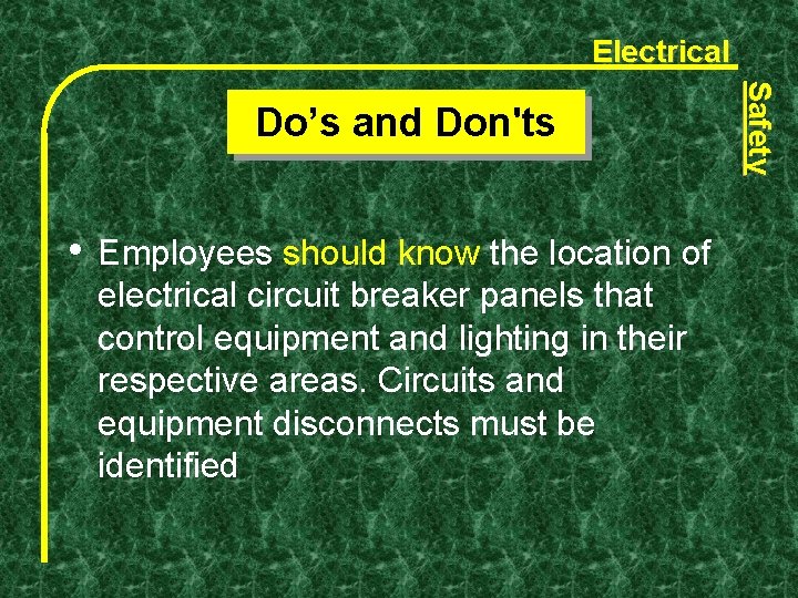 Electrical • Employees should know the location of electrical circuit breaker panels that control