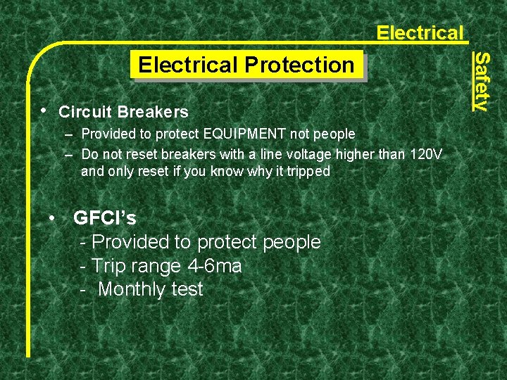 Electrical • Circuit Breakers – Provided to protect EQUIPMENT not people – Do not