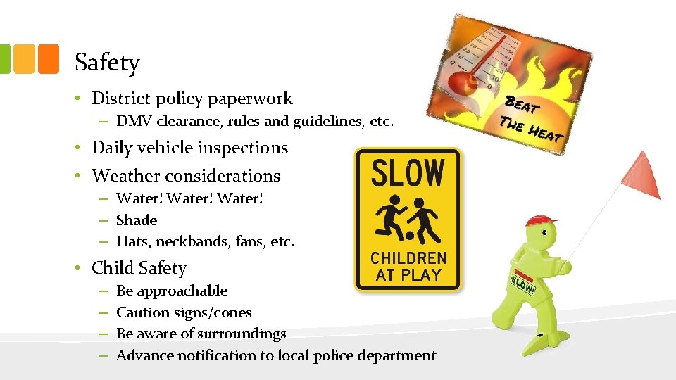 Safety • District policy paperwork – DMV clearance, rules and guidelines, etc. • Daily Safety • District policy paperwork – DMV clearance, rules and guidelines, etc. • Daily