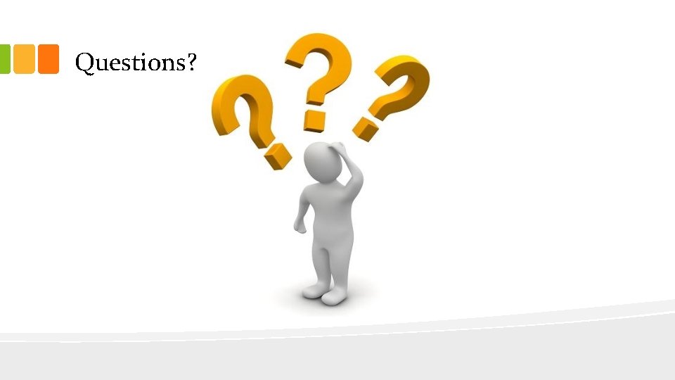 Questions? Questions?