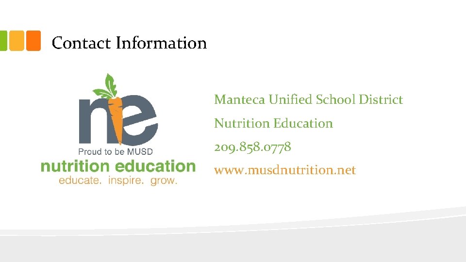 Contact Information Manteca Unified School District Nutrition Education 209. 858. 0778 www. musdnutrition. net Contact Information Manteca Unified School District Nutrition Education 209. 858. 0778 www. musdnutrition. net