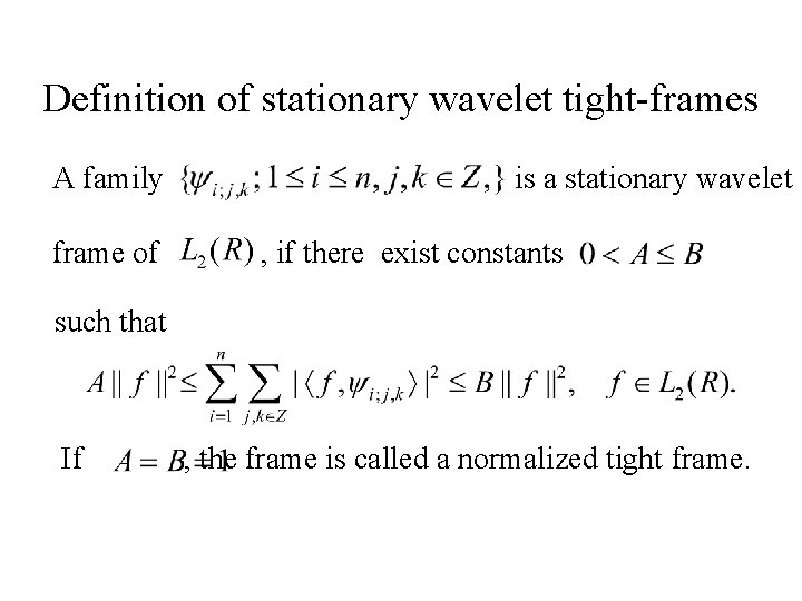 Definition of stationary wavelet tight-frames A family is a stationary wavelet frame of , Definition of stationary wavelet tight-frames A family is a stationary wavelet frame of ,