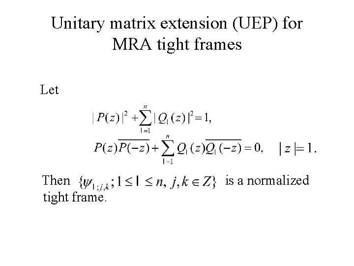 Unitary matrix extension (UEP) for MRA tight frames Let Then is a normalized tight Unitary matrix extension (UEP) for MRA tight frames Let Then is a normalized tight