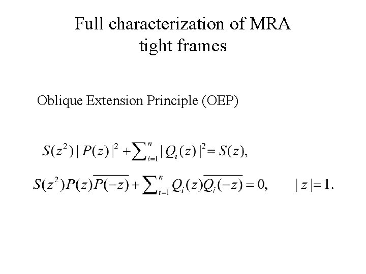 Full characterization of MRA tight frames Oblique Extension Principle (OEP) Full characterization of MRA tight frames Oblique Extension Principle (OEP)