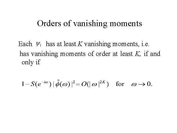 Orders of vanishing moments Each has at least K vanishing moments, i. e. Orders of vanishing moments Each has at least K vanishing moments, i. e.