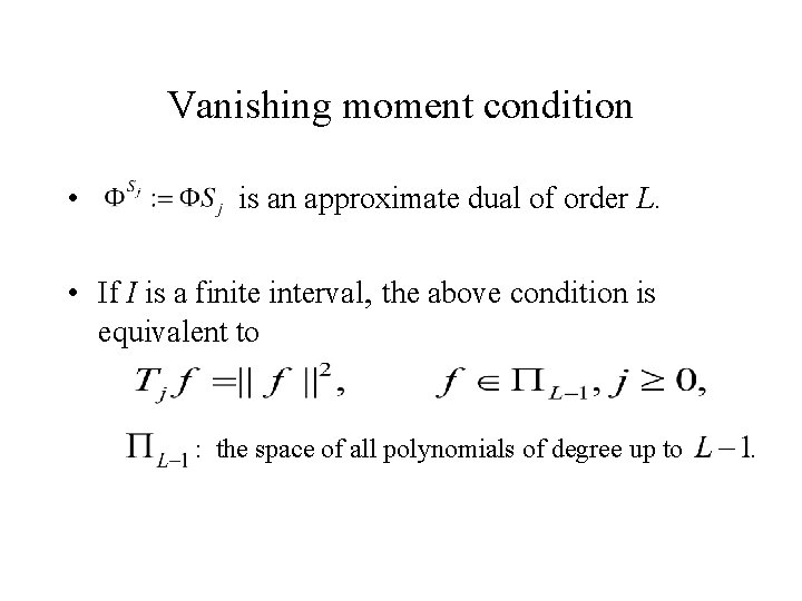 Vanishing moment condition • is an approximate dual of order L. • If I Vanishing moment condition • is an approximate dual of order L. • If I