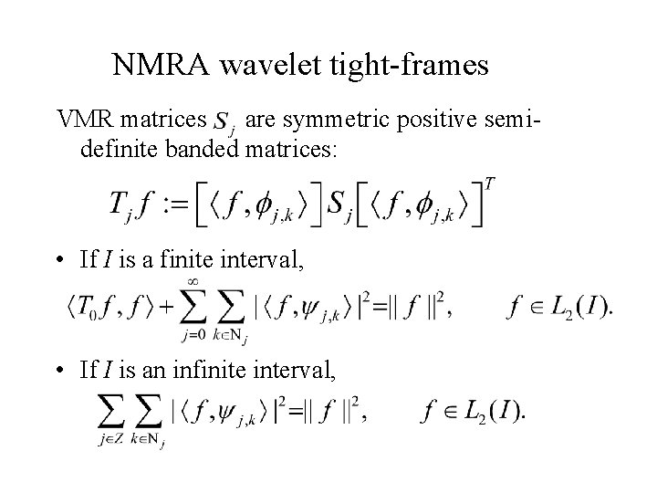 NMRA wavelet tight-frames VMR matrices are symmetric positive semidefinite banded matrices: • If I NMRA wavelet tight-frames VMR matrices are symmetric positive semidefinite banded matrices: • If I