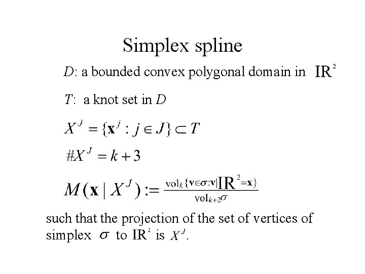 Simplex spline D: a bounded convex polygonal domain in T: a knot set in Simplex spline D: a bounded convex polygonal domain in T: a knot set in