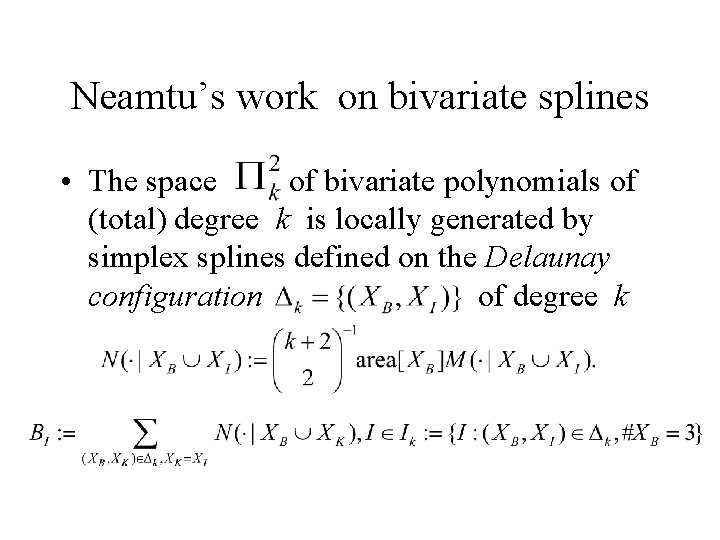 Neamtu’s work on bivariate splines • The space of bivariate polynomials of (total) degree Neamtu’s work on bivariate splines • The space of bivariate polynomials of (total) degree