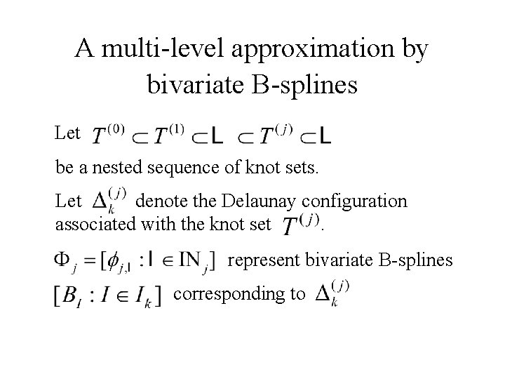 A multi-level approximation by bivariate B-splines Let be a nested sequence of knot sets. A multi-level approximation by bivariate B-splines Let be a nested sequence of knot sets.