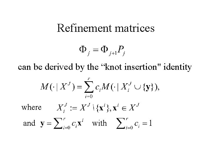 Refinement matrices can be derived by the “knot insertion" identity where and with Refinement matrices can be derived by the “knot insertion" identity where and with