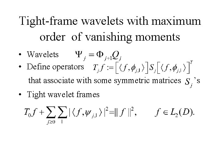 Tight-frame wavelets with maximum order of vanishing moments • Wavelets • Define operators that Tight-frame wavelets with maximum order of vanishing moments • Wavelets • Define operators that