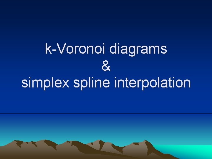 k-Voronoi diagrams & simplex spline interpolation k-Voronoi diagrams & simplex spline interpolation