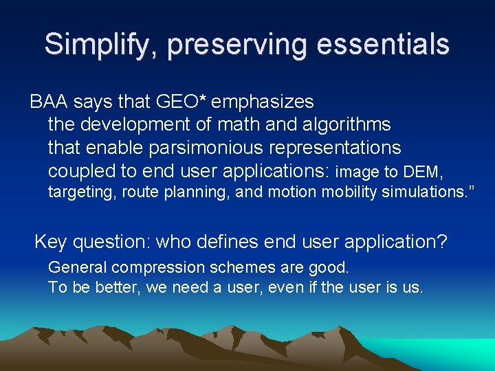Simplify, preserving essentials BAA says that GEO* emphasizes the development of math and algorithms Simplify, preserving essentials BAA says that GEO* emphasizes the development of math and algorithms
