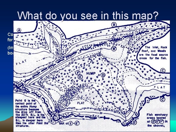 What do you see in this map? Contour map for fishing… (Imagine the boaters’ What do you see in this map? Contour map for fishing… (Imagine the boaters’