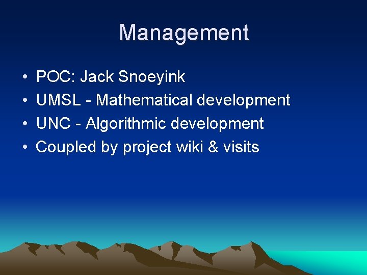 Management • • POC: Jack Snoeyink UMSL - Mathematical development UNC - Algorithmic development Management • • POC: Jack Snoeyink UMSL - Mathematical development UNC - Algorithmic development