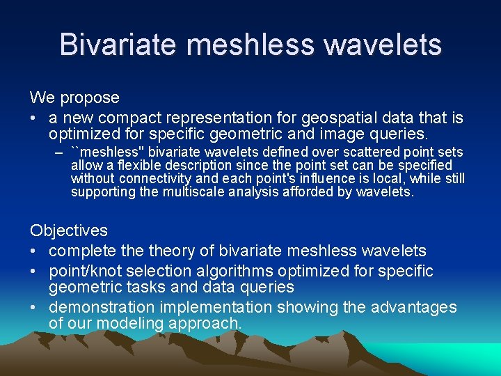Bivariate meshless wavelets We propose • a new compact representation for geospatial data that Bivariate meshless wavelets We propose • a new compact representation for geospatial data that