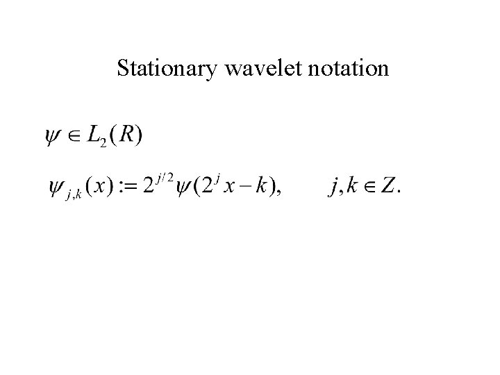 Stationary wavelet notation Stationary wavelet notation