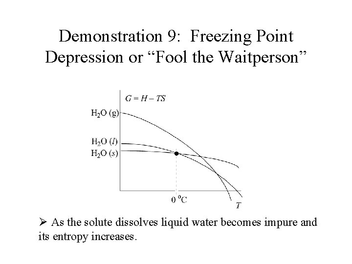 Demonstration 9: Freezing Point Depression or “Fool the Waitperson” Ø As the solute dissolves