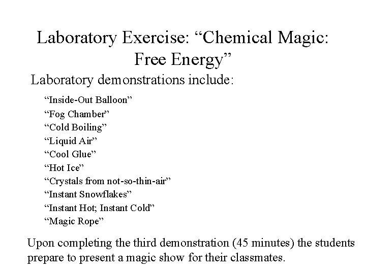 Laboratory Exercise: “Chemical Magic: Free Energy” Laboratory demonstrations include: “Inside-Out Balloon” “Fog Chamber” “Cold