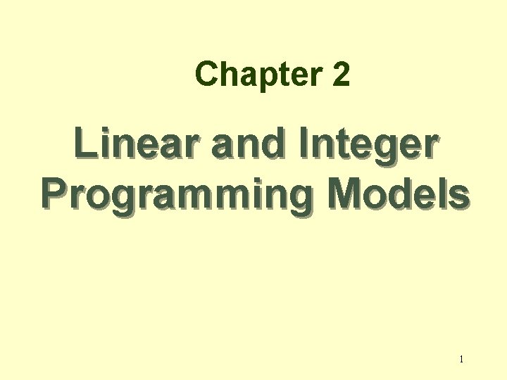 Chapter 2 Linear and Integer Programming Models 1 