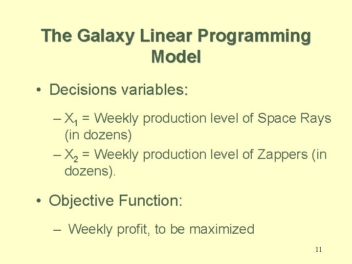 The Galaxy Linear Programming Model • Decisions variables: – X 1 = Weekly production