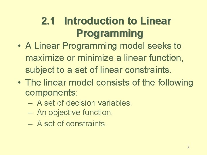 2. 1 Introduction to Linear Programming • A Linear Programming model seeks to maximize