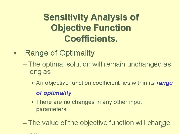 Sensitivity Analysis of Objective Function Coefficients. • Range of Optimality – The optimal solution