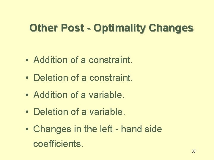 Other Post - Optimality Changes • Addition of a constraint. • Deletion of a