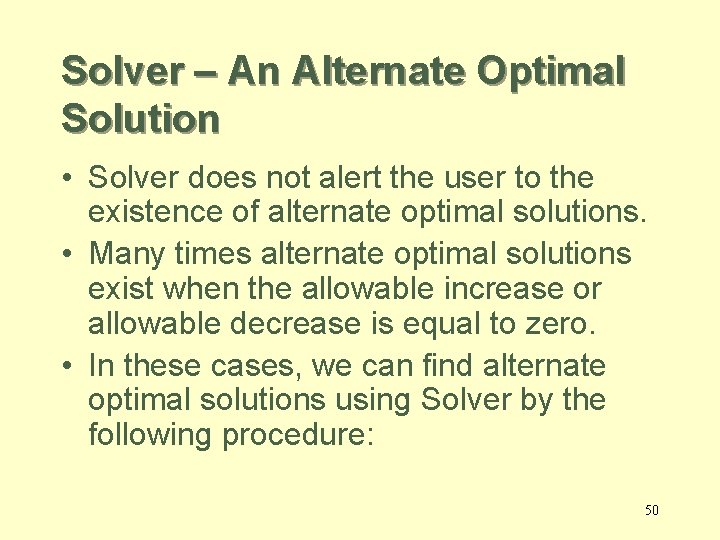 Solver – An Alternate Optimal Solution • Solver does not alert the user to